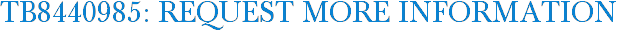 TB8440985: Request More Information