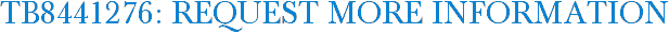 TB8441276: Request More Information