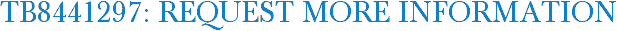 TB8441297: Request More Information