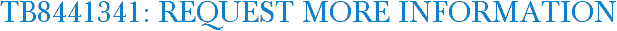 TB8441341: Request More Information