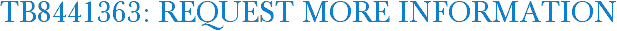 TB8441363: Request More Information