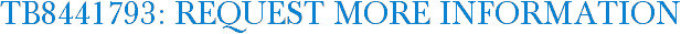 TB8441793: Request More Information