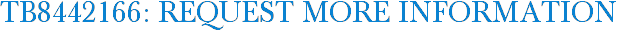 TB8442166: Request More Information