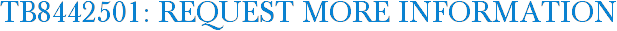 TB8442501: Request More Information