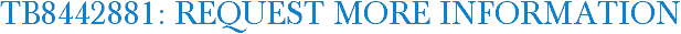 TB8442881: Request More Information