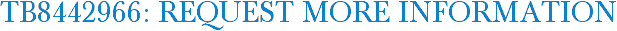 TB8442966: Request More Information