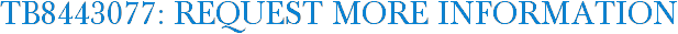 TB8443077: Request More Information