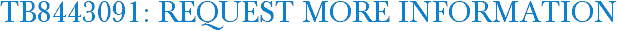 TB8443091: Request More Information