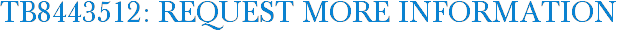 TB8443512: Request More Information