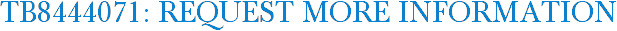 TB8444071: Request More Information
