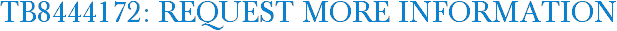 TB8444172: Request More Information