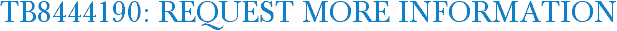 TB8444190: Request More Information
