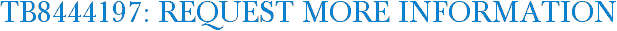 TB8444197: Request More Information