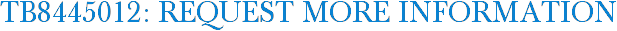 TB8445012: Request More Information
