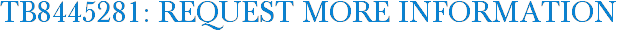 TB8445281: Request More Information