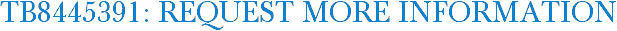 TB8445391: Request More Information