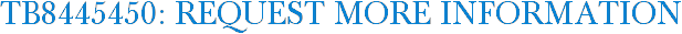 TB8445450: Request More Information