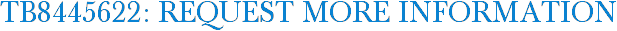TB8445622: Request More Information
