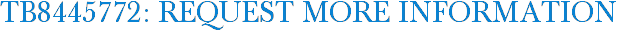 TB8445772: Request More Information