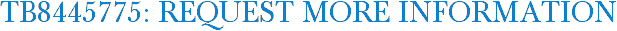 TB8445775: Request More Information