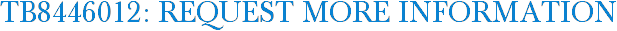 TB8446012: Request More Information