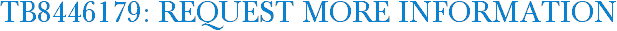 TB8446179: Request More Information