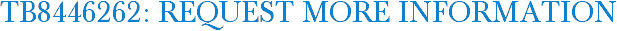 TB8446262: Request More Information