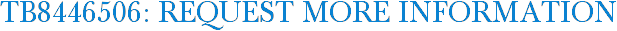 TB8446506: Request More Information