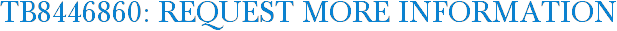 TB8446860: Request More Information