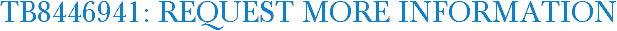 TB8446941: Request More Information