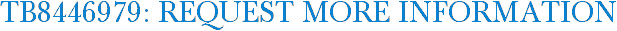 TB8446979: Request More Information