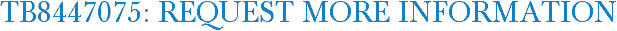 TB8447075: Request More Information