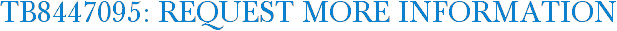 TB8447095: Request More Information