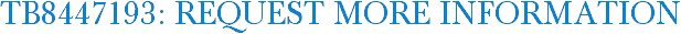 TB8447193: Request More Information
