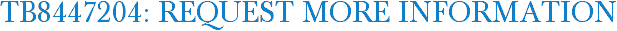 TB8447204: Request More Information