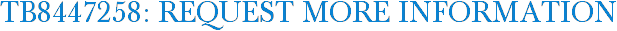 TB8447258: Request More Information