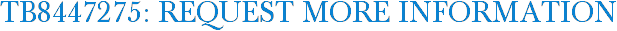 TB8447275: Request More Information