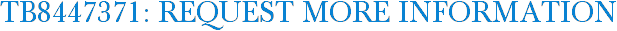 TB8447371: Request More Information