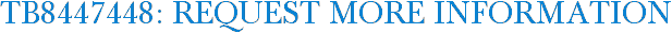 TB8447448: Request More Information