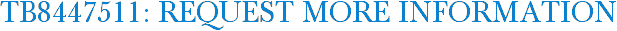 TB8447511: Request More Information