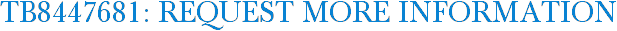 TB8447681: Request More Information