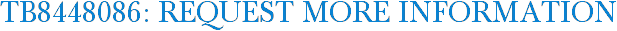 TB8448086: Request More Information