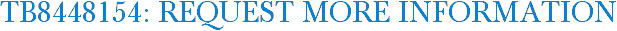 TB8448154: Request More Information
