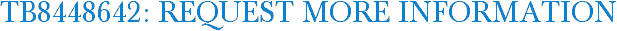 TB8448642: Request More Information