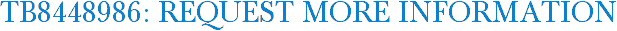 TB8448986: Request More Information