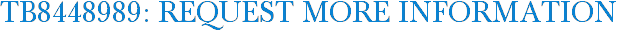 TB8448989: Request More Information
