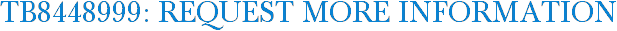 TB8448999: Request More Information