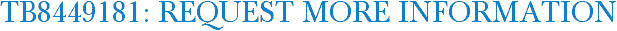 TB8449181: Request More Information