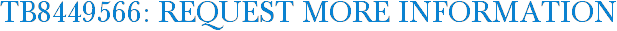 TB8449566: Request More Information