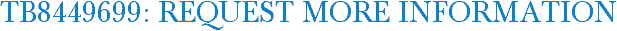 TB8449699: Request More Information